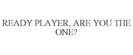 READY PLAYER, ARE YOU THE ONE?