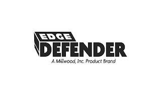 EDGE DEFENDER A MILLWOOD, INC. PRODUCT BRAND