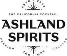 ASHLAND SPIRITS ESTD 2022 THE CALIFORNIA COCKTAIL PREMIUM CRAFTED TRD MRK