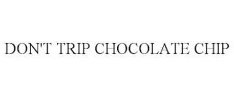 DON'T TRIP CHOCOLATE CHIP