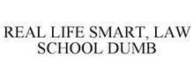 REAL LIFE SMART, LAW SCHOOL DUMB