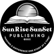 SUNRISE SUNSET PUBLISHING 2022 "MAKING A DIFFERENCE ONE STORY AT A TIME"