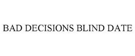 BAD DECISIONS BLIND DATE