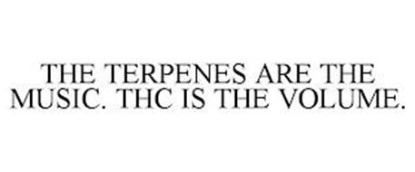 THE TERPENES ARE THE MUSIC. THC IS THE VOLUME.