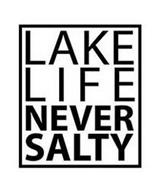 LAKE LIFE NEVER SALTY