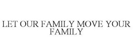 LET OUR FAMILY MOVE YOUR FAMILY