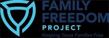 FAMILY FREEDOM PROJECT KEEPING TEXAS FAMILIES FREE