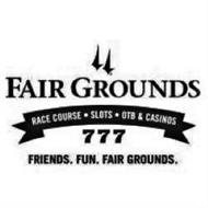 FAIR GROUNDS RACE COURSE · SLOTS · OTB & CASINOS 777 FRIENDS. FUN. FAIR GROUNDS.