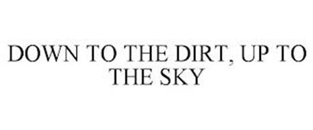 DOWN TO THE DIRT, UP TO THE SKY