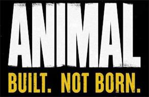ANIMAL BUILT. NOT BORN.