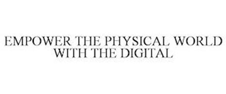 EMPOWER THE PHYSICAL WORLD WITH THE DIGITAL