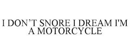 I DON'T SNORE I DREAM I'M A MOTORCYCLE