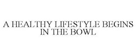 A HEALTHY LIFESTYLE BEGINS IN THE BOWL