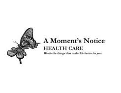 A MOMENT'S NOTICE HEALTH CARE WE DO THE THINGS THAT MAKE LIFE BETTER FOR YOU.