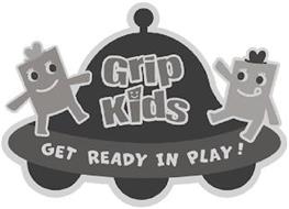 GRIP KIDS GET READY IN PLAY!
