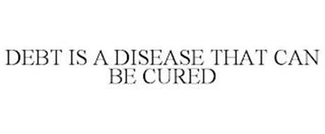 DEBT IS A DISEASE THAT CAN BE CURED
