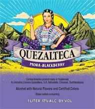 QUEZALTECA MORA-BLACKBERRY CENTRAL AMERICA PRODUCT MADE IN GUATEMALA BY INDUSTRIA LICORERA QUEZALTECA, S.A. NAHUALATE, CHICACAO, SUCHITEPÉQUEZ ALCOHOL WITH NATURAL FLAVORS AND CERTIFIED COLORS SHAKE BEFORE CONSUMING 1 LITER 17% ALC. BY VOL.