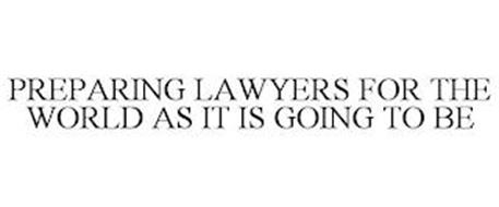 PREPARING LAWYERS FOR THE WORLD AS IT IS GOING TO BE