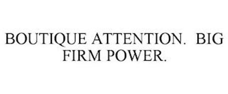 BOUTIQUE ATTENTION. BIG FIRM POWER.