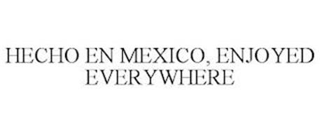 HECHO EN MEXICO, ENJOYED EVERYWHERE