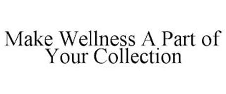 MAKE WELLNESS A PART OF YOUR COLLECTION