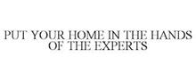 PUT YOUR HOME IN THE HANDS OF THE EXPERTS