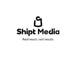 SHIPT MEDIA REAL REACH, REAL RESULTS