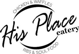 HIS PLACE EATERY CHICKEN & WAFFLES RIBS & SOUL FOOD