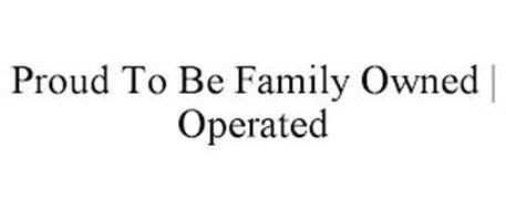 PROUD TO BE FAMILY OWNED | OPERATED