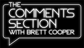 THE COMMENTS SECTION WITH BRETT COOPER