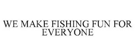 WE MAKE FISHING FUN FOR EVERYONE