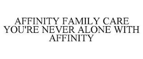 AFFINITY FAMILY CARE YOU'RE NEVER ALONE WITH AFFINITY