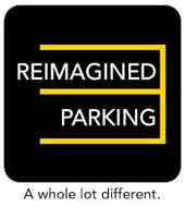 REIMAGINED PARKING A WHOLE LOT DIFFERENT