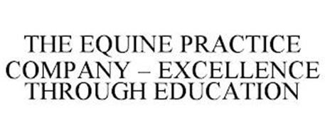 THE EQUINE PRACTICE COMPANY - EXCELLENCE THROUGH EDUCATION