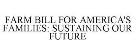 FARM BILL FOR AMERICA'S FAMILIES SUSTAINING OUR FUTURE