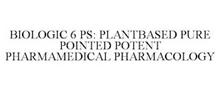 BIOLOGIC 6 PS: PLANTBASED PURE POINTED POTENT PHARMAMEDICAL PHARMACOLOGY