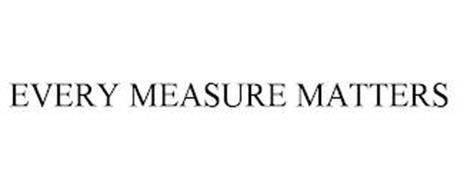EVERY MEASURE MATTERS