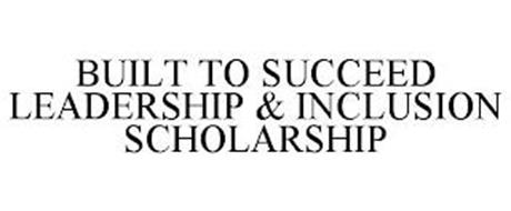 BUILT TO SUCCEED LEADERSHIP & INCLUSION SCHOLARSHIP