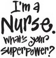 I'M A NURSE. WHAT'S YOUR SUPERPOWER?