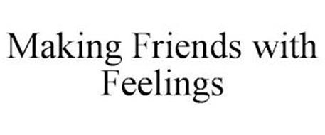 MAKING FRIENDS WITH FEELINGS