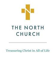 N THE NORTH CHURCH TREASURING CHRIST IN ALL OF LIFE