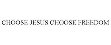 CHOOSE JESUS CHOOSE FREEDOM