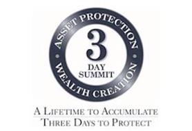 3 DAY SUMMIT ASSET PROTECTION WEALTH CREATION A LIFETIME TO ACCUMULATE THREE DAYS TO PROTECT