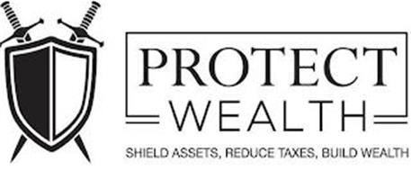 PROTECT WEALTH SHIELD ASSETS, REDUCE TAXES, BUILD WEALTH