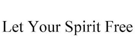 LET YOUR SPIRIT FREE