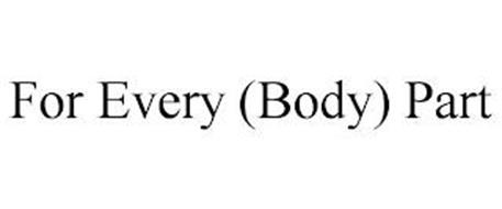 FOR EVERY (BODY) PART