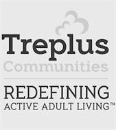 TREPLUS COMMUNITIES REDEFINING ACTIVE ADULT LIVING