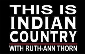 THIS IS INDIAN COUNTRY WITH RUTH-ANN THORN