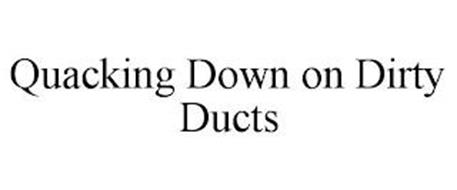 QUACKING DOWN ON DIRTY DUCTS