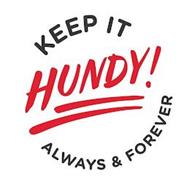 KEEP IT HUNDY! ALWAYS & FOREVER